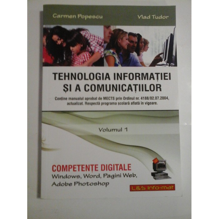 TEHNOLOGIA INFORMATIEI SI A COMUNICATIILOR, VOLUMUL1 COMPETENTE DIGITALE WINDOWS, WORD, PAGINI WEB, ADOBE PHOTOSHOP - CARMEN POPESCU, VLAD TUDOR